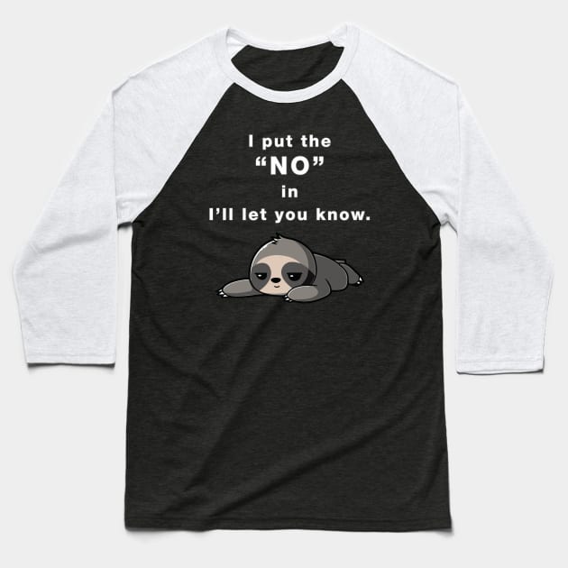 I Put the "NO" in I'll Let You Know Baseball T-Shirt by AmandaPandaBrand